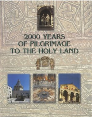 2000 Years of Pilgrimage to the Holy Land 2000 Years of Pilgrimage to the Holy Land