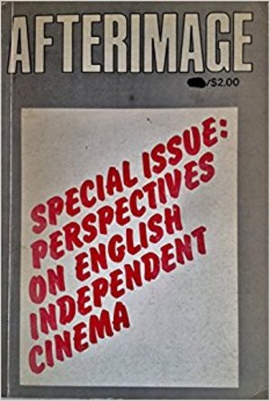 AFTERIMAGE: No. 6 Summer 1976 Perspectives on English Independent Cinema AFTERIMAGE: No. 6 Summer 1976 Perspectives on English Independent Cinema