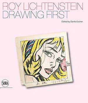 Roy Lichtenstein: Drawing First Roy Lichtenstein: Drawing First