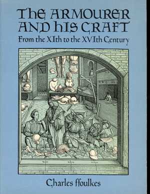 Armourer and His Craft: From the XIth to the XVIth Century, The Armourer and His Craft: From the XIth to the XVIth Century, The