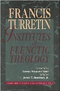 Institutes of Elenctic Theology, Vol. 3: Eighteenth Through Twentieth Topics Institutes of Elenctic Theology, Vol. 3: Eighteenth Through Twentieth Topics
