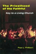 Priesthood Of The Faithful: Key To A Living Church, The Priesthood Of The Faithful: Key To A Living Church, The