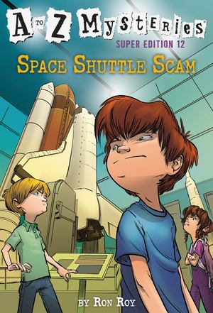 to Z Mysteries Super Edition #12: Space Shuttle Scam, A to Z Mysteries Super Edition #12: Space Shuttle Scam, A