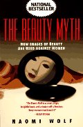 Beauty Myth: How Images of Beauty Are Used Against Women, The Beauty Myth: How Images of Beauty Are Used Against Women, The