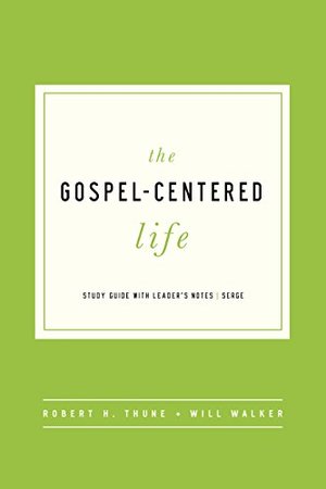 Gospel-Centered Life: Study Guide with Leader's Notes, The Gospel-Centered Life: Study Guide with Leader's Notes, The