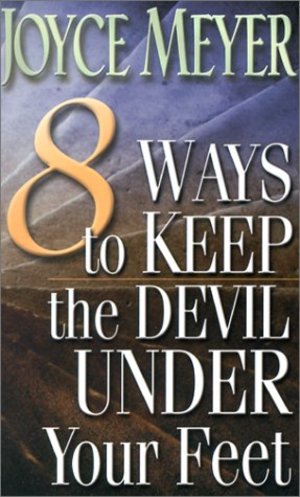 8 Ways to Keep the Devil Under Your Feet 8 Ways to Keep the Devil Under Your Feet