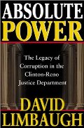 Absolute Power: The Legacy of Corruption in the Clinton-Reno Justice Department Absolute Power: The Legacy of Corruption in the Clinton-Reno Justice Department