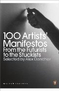 100 Artists' Manifestos From the Futurists to the Stuckists 100 Artists' Manifestos From the Futurists to the Stuckists