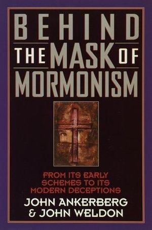 Behind the Mask of Mormonism Behind the Mask of Mormonism