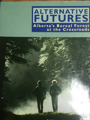 Alternative Futures: Alberta's Boreal Forest at the Crossroads Alternative Futures: Alberta's Boreal Forest at the Crossroads