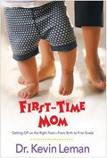 First-Time Mom: Getting Off on the Right Foot--From Birth to First Grade First-Time Mom: Getting Off on the Right Foot--From Birth to First Grade