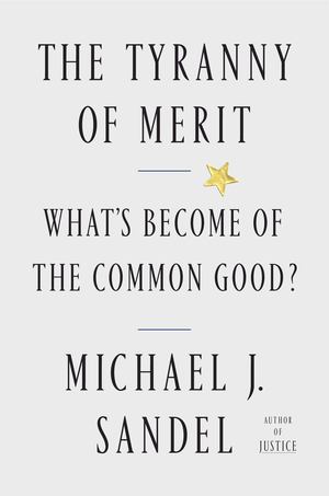 Tyranny of Merit, The Tyranny of Merit, The