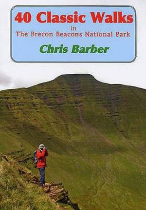 40 Classic Walks in the Brecon Beacons National Park 40 Classic Walks in the Brecon Beacons National Park