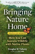Bringing Nature Home: How You Can Sustain Wildlife with Native Plants, Updated and Expanded Bringing Nature Home: How You Can Sustain Wildlife with Native Plants, Updated and Expanded