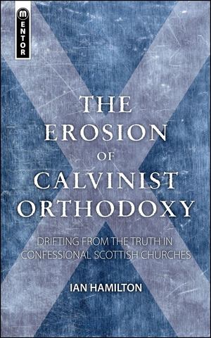 Erosion of Calvinist Orthodoxy, The Erosion of Calvinist Orthodoxy, The