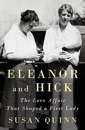 Eleanor and Hick: The Love Affair That Shaped a First Lady Eleanor and Hick: The Love Affair That Shaped a First Lady