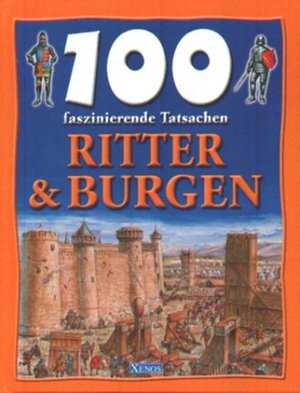 100 faszinierende Tatsachen - Ritter und Burgen 100 faszinierende Tatsachen - Ritter und Burgen