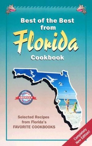 Best of the Best from Florida Cookbook: Selected Recipes from Florida's Favorite Cookbooks (Best of the Best State Cookbook Series) Best of the Best from Florida Cookbook: Selected Recipes from Florida's Favorite Cookbooks (Best of the Best State Cookbook Series)