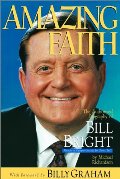 Amazing Faith: The Authorized Biography of Bill Bright, Founder of Campus Crusade for Christ Int'l. Amazing Faith: The Authorized Biography of Bill Bright, Founder of Campus Crusade for Christ Int'l.