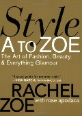 Style A to Zoe: The Art of Fashion, Beauty, & Everything Glamour Style A to Zoe: The Art of Fashion, Beauty, & Everything Glamour