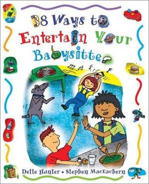 38 Ways to Entertain Your Babysitter 38 Ways to Entertain Your Babysitter