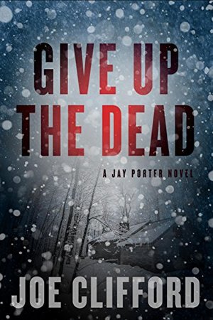 Give Up the Dead (The Jay Porter Series, Book 3) Give Up the Dead (The Jay Porter Series, Book 3)