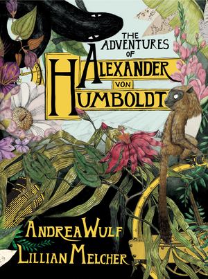 Adventures of Alexander Von Humboldt, The Adventures of Alexander Von Humboldt, The