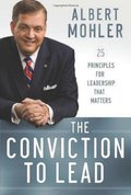 Conviction to Lead, The: 25 Principles for Leadership That Matters Conviction to Lead, The: 25 Principles for Leadership That Matters