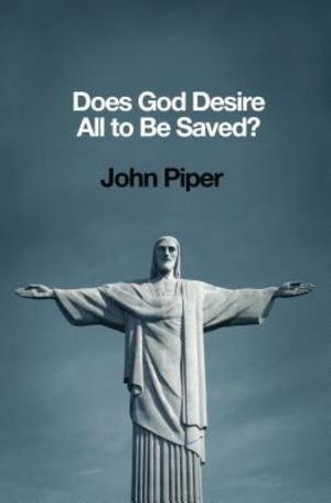Does God Desire All to Be Saved? Does God Desire All to Be Saved?