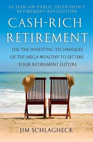 Cash-Rich Retirement: Use the Investing Techniques of the Mega-Wealthy to Secure Your Retirement Future Cash-Rich Retirement: Use the Investing Techniques of the Mega-Wealthy to Secure Your Retirement Future