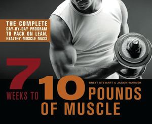 7 Weeks to 10 Pounds of Muscle 7 Weeks to 10 Pounds of Muscle