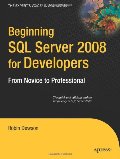 Beginning SQL Server 2008 for Developers: From Novice to Professional Beginning SQL Server 2008 for Developers: From Novice to Professional