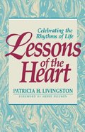 Lessons of the Heart: Celebrating the Rhythms of Life Lessons of the Heart: Celebrating the Rhythms of Life