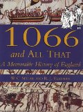 1066 and All That: A memorable history of England 1066 and All That: A memorable history of England