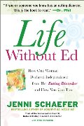 Life Without Ed: How One Woman Declared Independence from Her Eating Disorder and How You Can Too Life Without Ed: How One Woman Declared Independence from Her Eating Disorder and How You Can Too