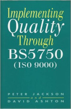 Implementing Quality Through BS5750/ISO 9000 Implementing Quality Through BS5750/ISO 9000