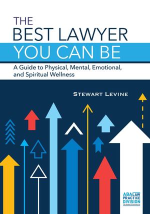 Best Lawyer You Can Be, The: A Guide to Physical, Mental, Emotional, and Spiritual Wellness Best Lawyer You Can Be, The: A Guide to Physical, Mental, Emotional, and Spiritual Wellness
