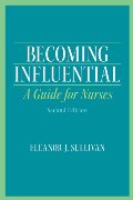 Becoming Influential: A Guide for Nurses (2nd Edition) Becoming Influential: A Guide for Nurses (2nd Edition)
