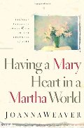 Having a Mary Heart in a Martha World: Finding Intimacy With God in the Busyness of Life (Revised Edition with New Bible Study) Having a Mary Heart in a Martha World: Finding Intimacy With God in the Busyness of Life (Revised Edition with New Bible Study)