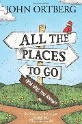 All the Places to Go . . . How Will You Know?: God Has Placed before You an Open Door. What Will You Do? All the Places to Go . . . How Will You Know?: God Has Placed before You an Open Door. What Will You Do?