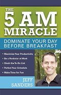 5 A.M. Miracle: Dominate Your Day Before Breakfast, The 5 A.M. Miracle: Dominate Your Day Before Breakfast, The