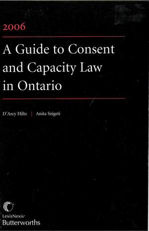 Guide to Consent and Capacity Law in Ontario, A Guide to Consent and Capacity Law in Ontario, A