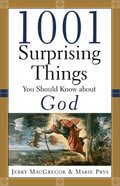 1001 Surprising Things You Should Know About God 1001 Surprising Things You Should Know About God