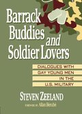 Barrack Buddies and Soldier Lovers: Dialogues With Gay Young Men in the U.S. Military (Haworth Gay and Lesbian Studies) Barrack Buddies and Soldier Lovers: Dialogues With Gay Young Men in the U.S. Military (Haworth Gay and Lesbian Studies)