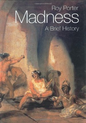 Madness: A Brief History Madness: A Brief History