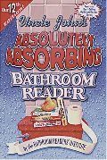 Uncle John's Absolutely Absorbing Bathroom Reader: 12th Edition Uncle John's Absolutely Absorbing Bathroom Reader: 12th Edition
