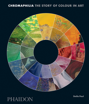 Chromaphilia: The Story of Colour in Art Chromaphilia: The Story of Colour in Art