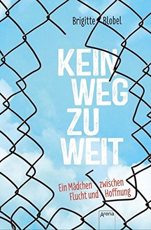 Kein Weg zu weit. Ein Mädchen zwischen Flucht und Hoffnung Kein Weg zu weit. Ein Mädchen zwischen Flucht und Hoffnung