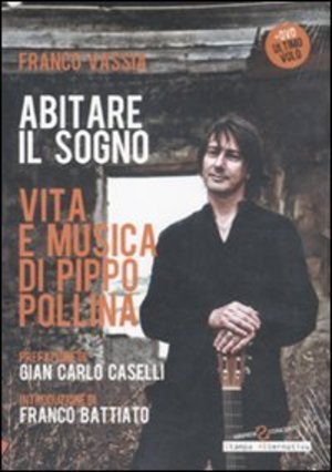 Abitare il sogno. Vita e musica di Pippo Pollina. Con DVD Abitare il sogno. Vita e musica di Pippo Pollina. Con DVD