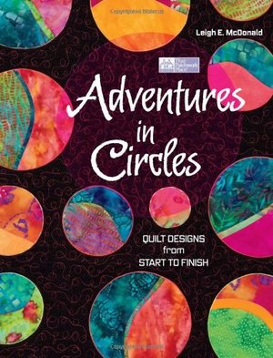 Adventures in Circles: Quilts Designs from Start to Finish Adventures in Circles: Quilts Designs from Start to Finish